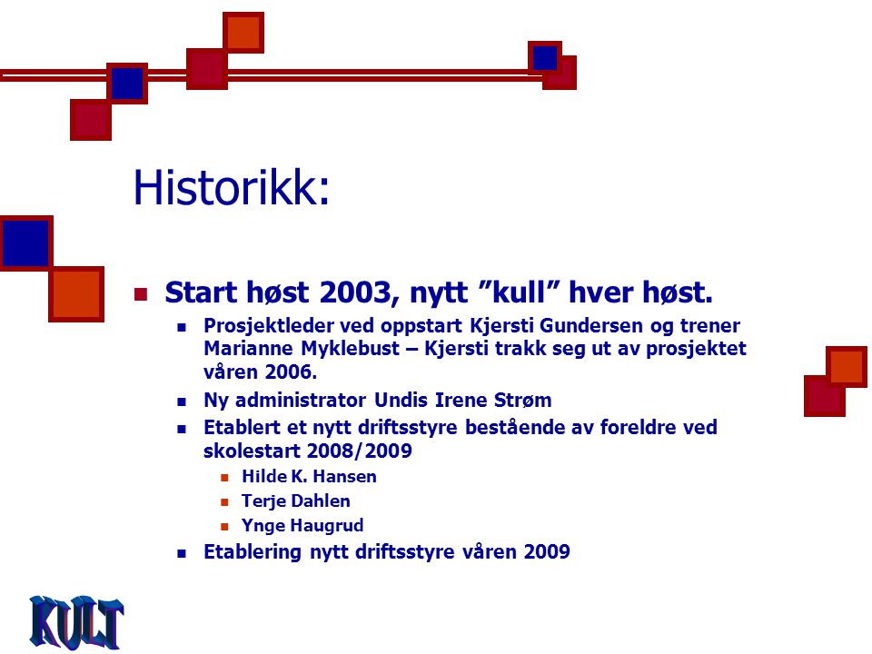 Historikk:  Start høst 2003, nytt kull hver høst.
