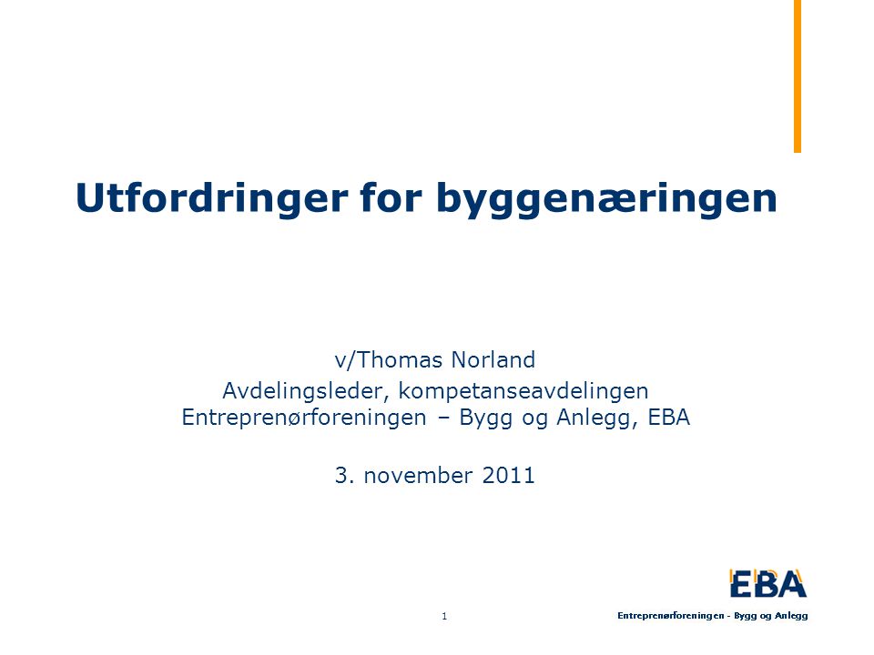 Utfordringer for byggenæringen v/Thomas Norland Avdelingsleder, kompetanseavdelingen Entreprenørforeningen – Bygg og Anlegg, EBA 3.