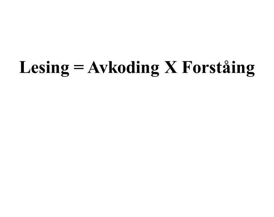Lesing = Avkoding X Forståing Avkoding X Forståing