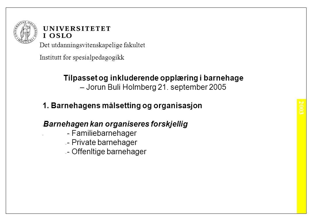 2003 Det utdanningsvitenskapelige fakultet Institutt for spesialpedagogikk Tilpasset og inkluderende opplæring i barnehage – Jorun Buli Holmberg 21.