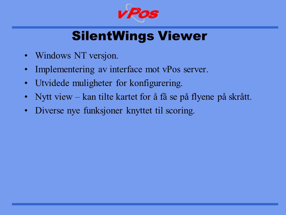 SilentWings Viewer •Windows NT versjon. •Implementering av interface mot vPos server.