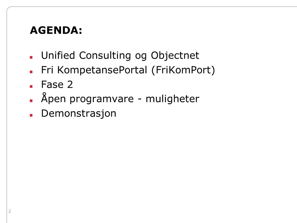 2 AGENDA: Unified Consulting og Objectnet Fri KompetansePortal (FriKomPort) Fase 2 Åpen programvare - muligheter Demonstrasjon