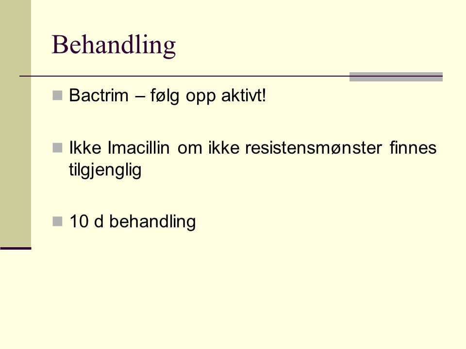 Behandling  Bactrim – følg opp aktivt.