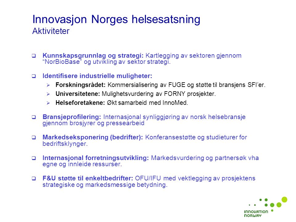  Kunnskapsgrunnlag og strategi: Kartlegging av sektoren gjennom NorBioBase og utvikling av sektor strategi.