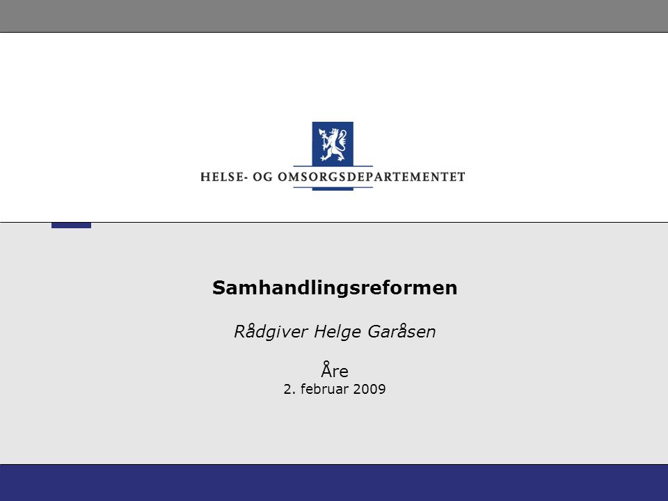 Samhandlingsreformen Rådgiver Helge Garåsen Åre 2. februar 2009
