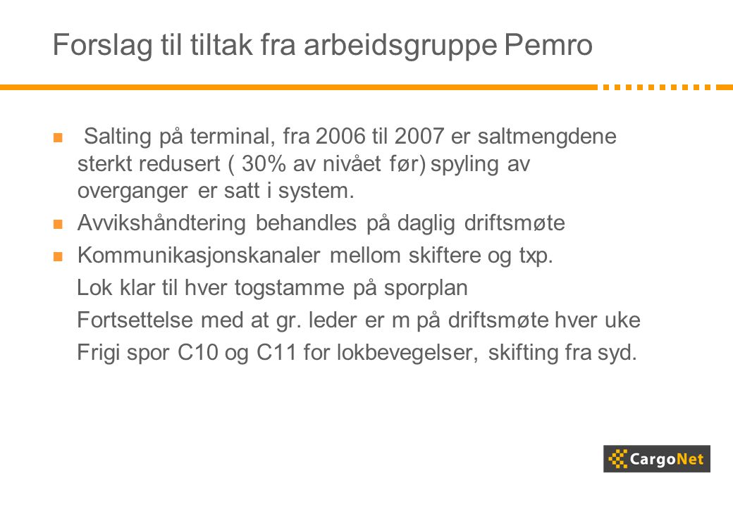 Forslag til tiltak fra arbeidsgruppe Pemro  Salting på terminal, fra 2006 til 2007 er saltmengdene sterkt redusert ( 30% av nivået før) spyling av overganger er satt i system.