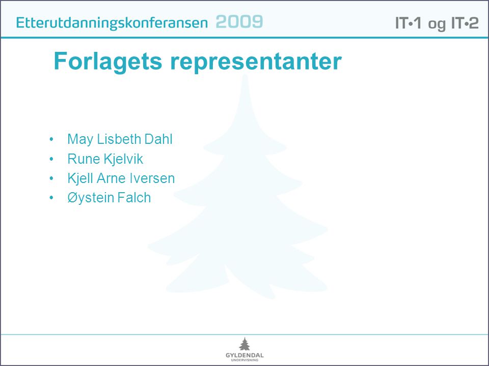 Forlagets representanter •May Lisbeth Dahl •Rune Kjelvik •Kjell Arne Iversen •Øystein Falch