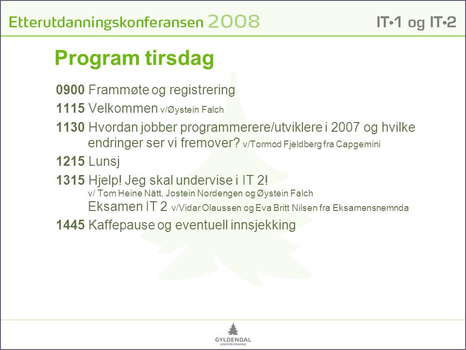 Program tirsdag 0900 Frammøte og registrering 1115 Velkommen v/Øystein Falch 1130 Hvordan jobber programmerere/utviklere i 2007 og hvilke endringer ser vi fremover.