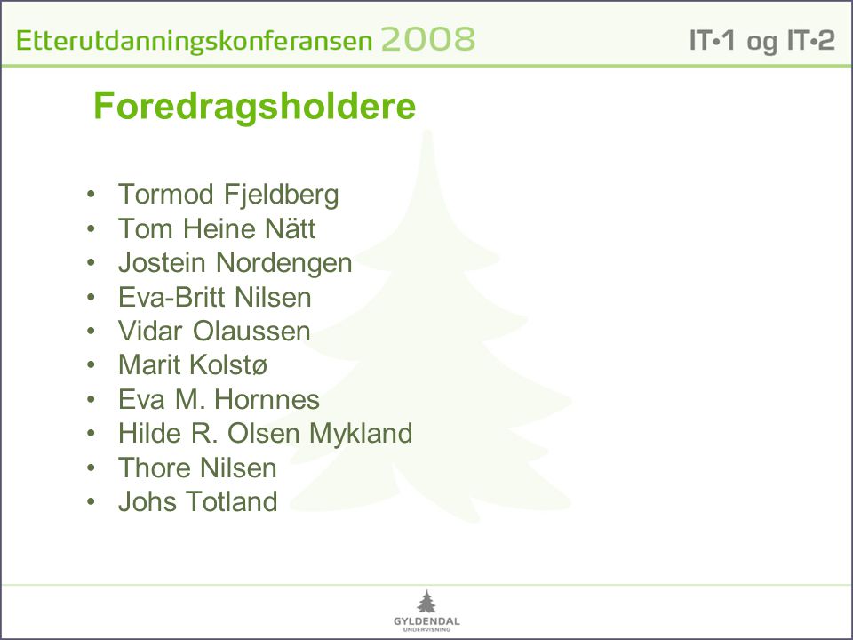 Foredragsholdere •Tormod Fjeldberg •Tom Heine Nätt •Jostein Nordengen •Eva-Britt Nilsen •Vidar Olaussen •Marit Kolstø •Eva M.