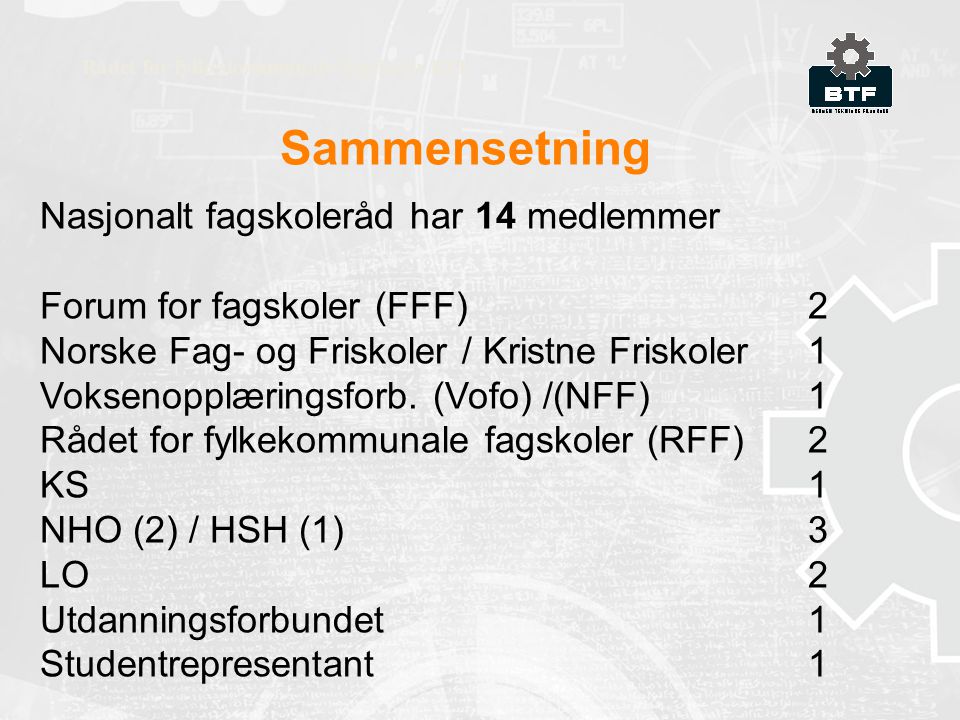 Sammensetning Rådet for fylkeskommunale fagskoler RFF Nasjonalt fagskoleråd har 14 medlemmer Forum for fagskoler (FFF)2 Norske Fag- og Friskoler / Kristne Friskoler1 Voksenopplæringsforb.