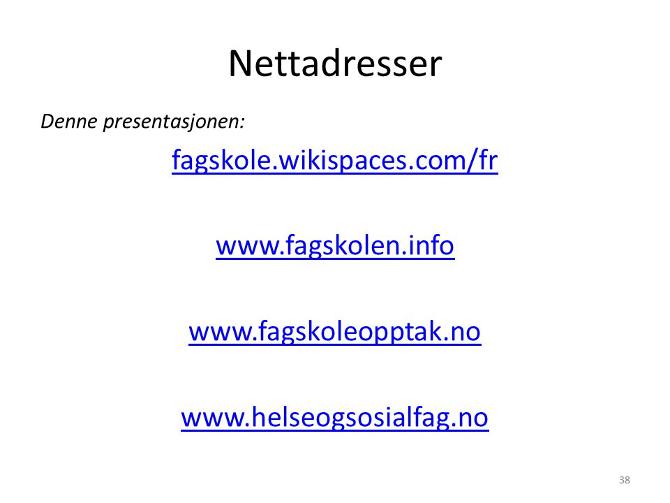 38 Nettadresser Denne presentasjonen: fagskole.wikispaces.com/fr