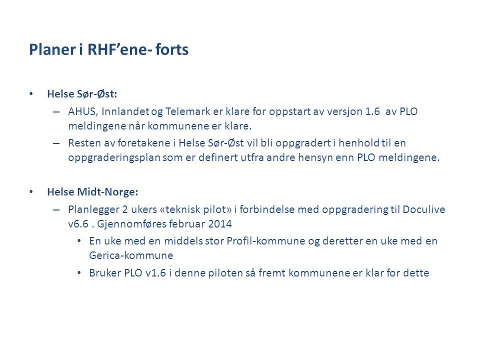 Planer i RHF’ene- forts • Helse Sør-Øst: – AHUS, Innlandet og Telemark er klare for oppstart av versjon 1.6 av PLO meldingene når kommunene er klare.