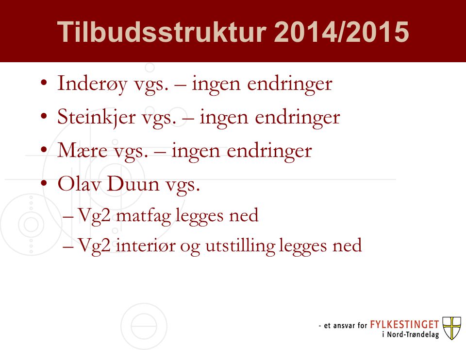 Tilbudsstruktur 2014/2015 •Inderøy vgs. – ingen endringer •Steinkjer vgs.