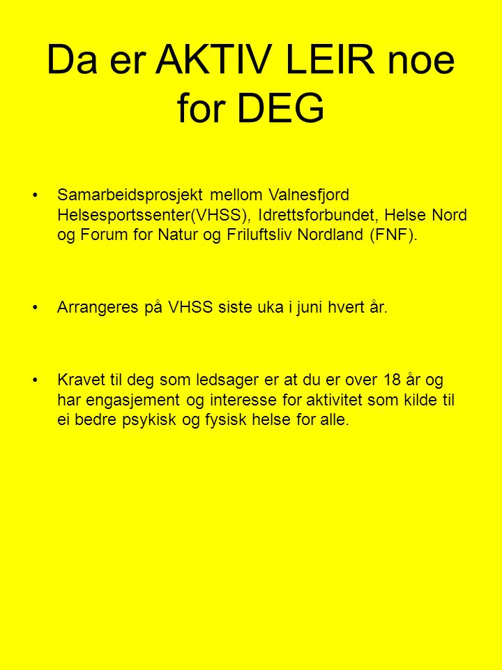 Da er AKTIV LEIR noe for DEG •Samarbeidsprosjekt mellom Valnesfjord Helsesportssenter(VHSS), Idrettsforbundet, Helse Nord og Forum for Natur og Friluftsliv Nordland (FNF).