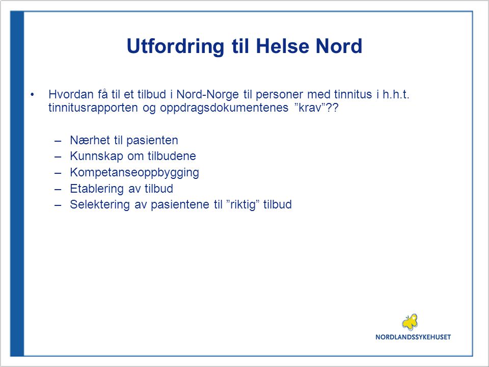 Utfordring til Helse Nord •Hvordan få til et tilbud i Nord-Norge til personer med tinnitus i h.h.t.
