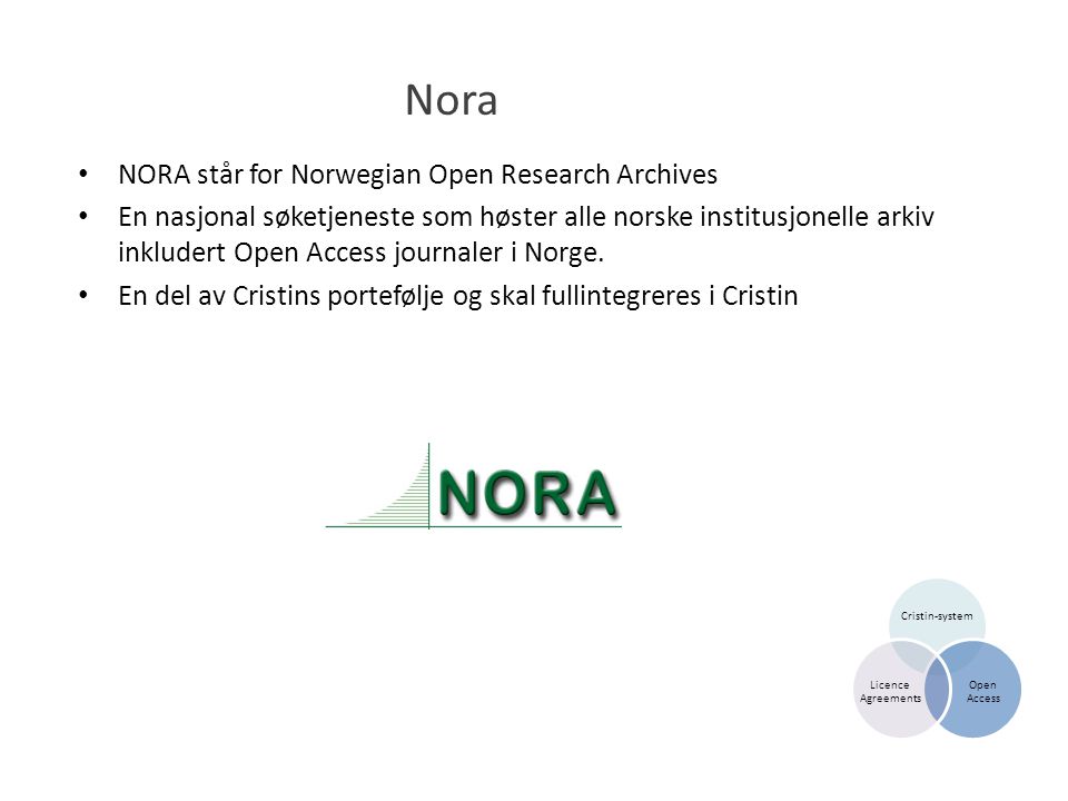 Nora • NORA står for Norwegian Open Research Archives • En nasjonal søketjeneste som høster alle norske institusjonelle arkiv inkludert Open Access journaler i Norge.
