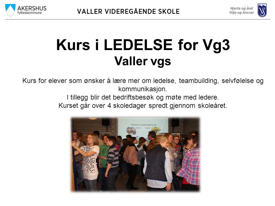 Kurs i LEDELSE for Vg3 Valler vgs Kurs for elever som ønsker å lære mer om ledelse, teambuilding, selvfølelse og kommunikasjon.