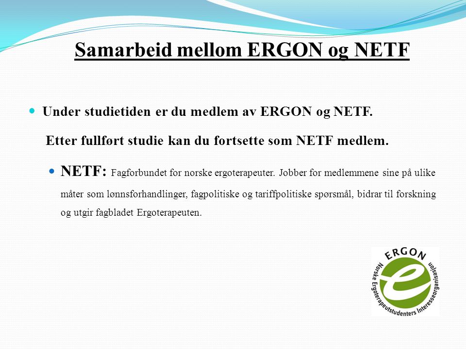 Samarbeid mellom ERGON og NETF  Under studietiden er du medlem av ERGON og NETF.