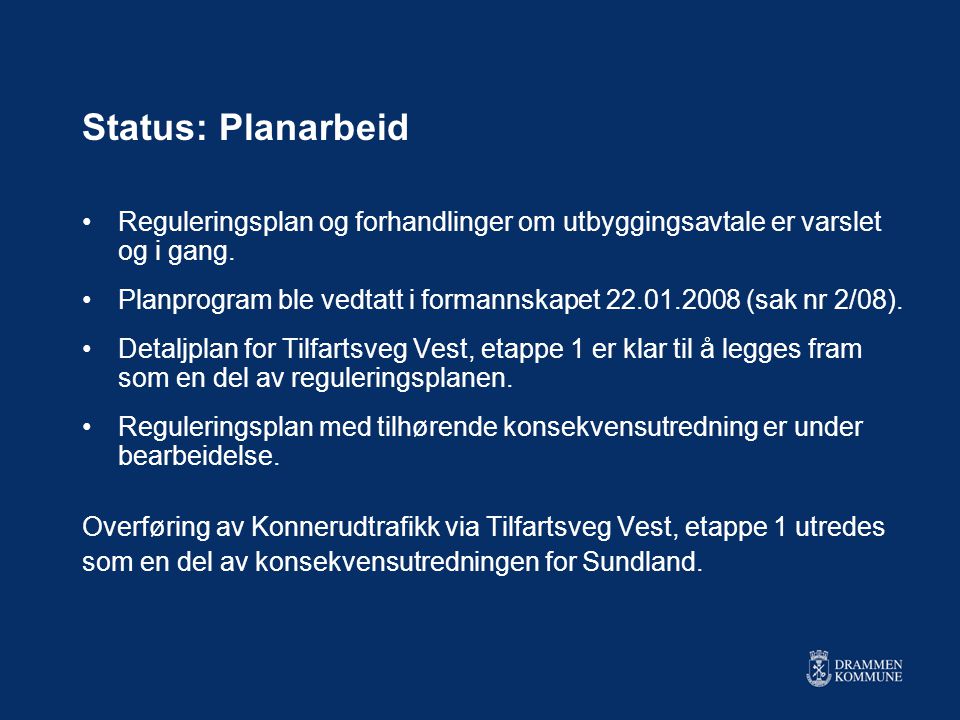 Status: Planarbeid •Reguleringsplan og forhandlinger om utbyggingsavtale er varslet og i gang.