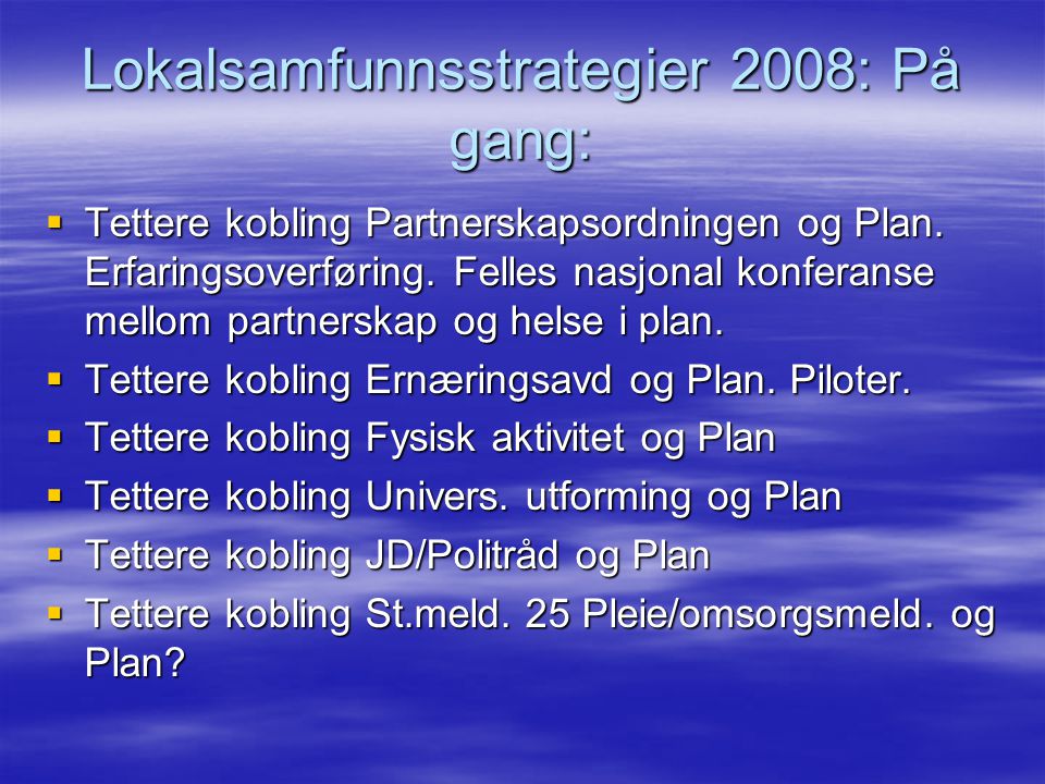 Lokalsamfunnsstrategier 2008: På gang:  Tettere kobling Partnerskapsordningen og Plan.