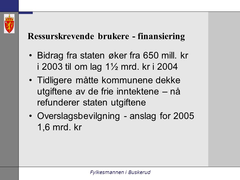 Fylkesmannen i Buskerud Ressurskrevende brukere - finansiering •Bidrag fra staten øker fra 650 mill.