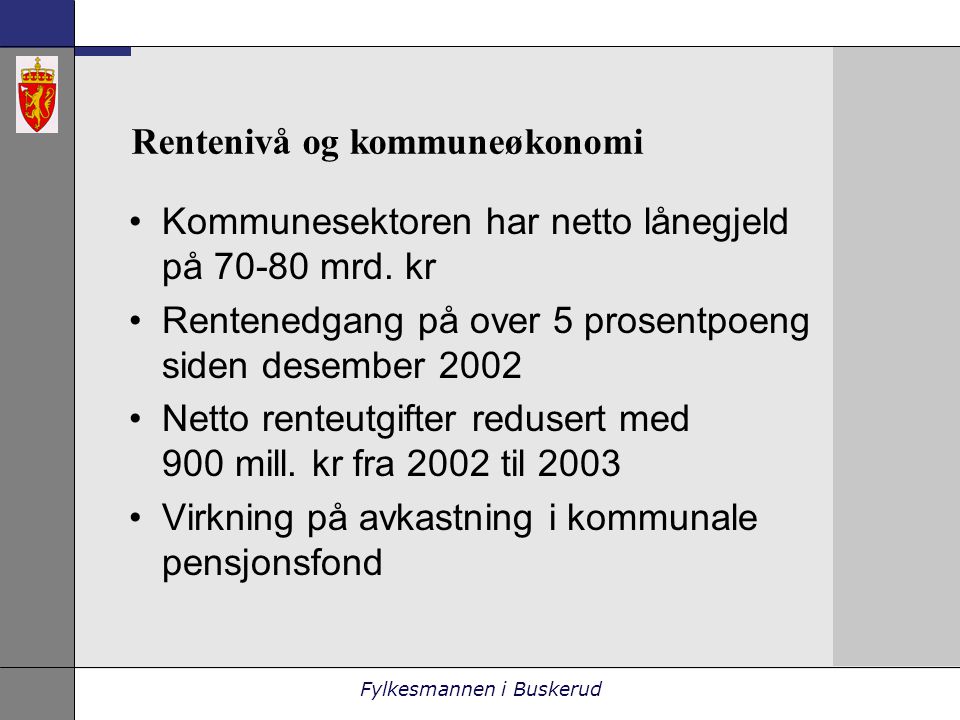 Fylkesmannen i Buskerud Rentenivå og kommuneøkonomi •Kommunesektoren har netto lånegjeld på mrd.