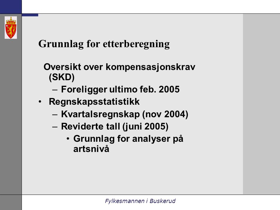 Fylkesmannen i Buskerud Grunnlag for etterberegning Oversikt over kompensasjonskrav (SKD) –Foreligger ultimo feb.