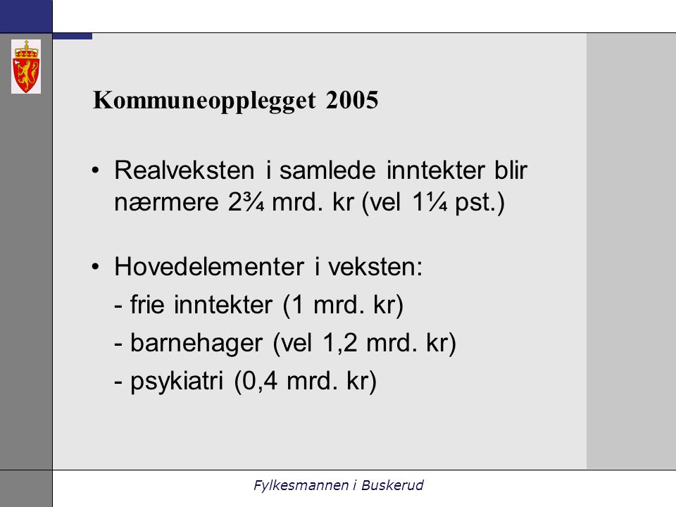 Fylkesmannen i Buskerud Kommuneopplegget 2005 •Realveksten i samlede inntekter blir nærmere 2¾ mrd.