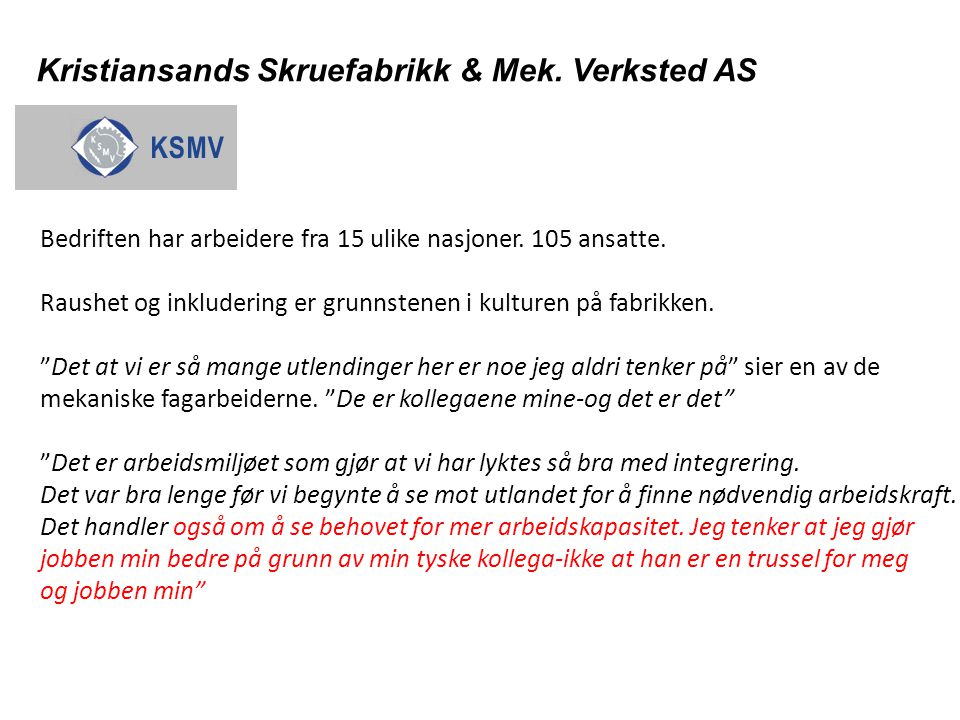 Kristiansands Skruefabrikk & Mek. Verksted AS Bedriften har arbeidere fra 15 ulike nasjoner.