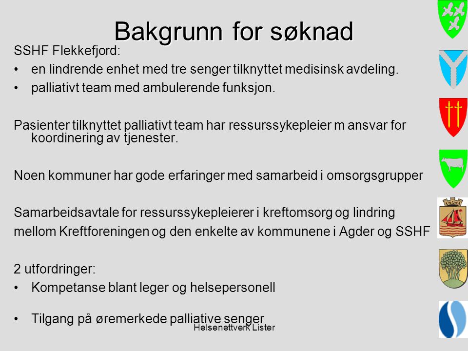 Helsenettverk Lister Bakgrunn for søknad SSHF Flekkefjord: •en lindrende enhet med tre senger tilknyttet medisinsk avdeling.