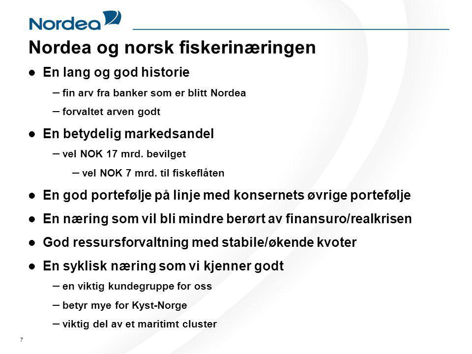 7 Nordea og norsk fiskerinæringen  En lang og god historie – fin arv fra banker som er blitt Nordea – forvaltet arven godt  En betydelig markedsandel – vel NOK 17 mrd.