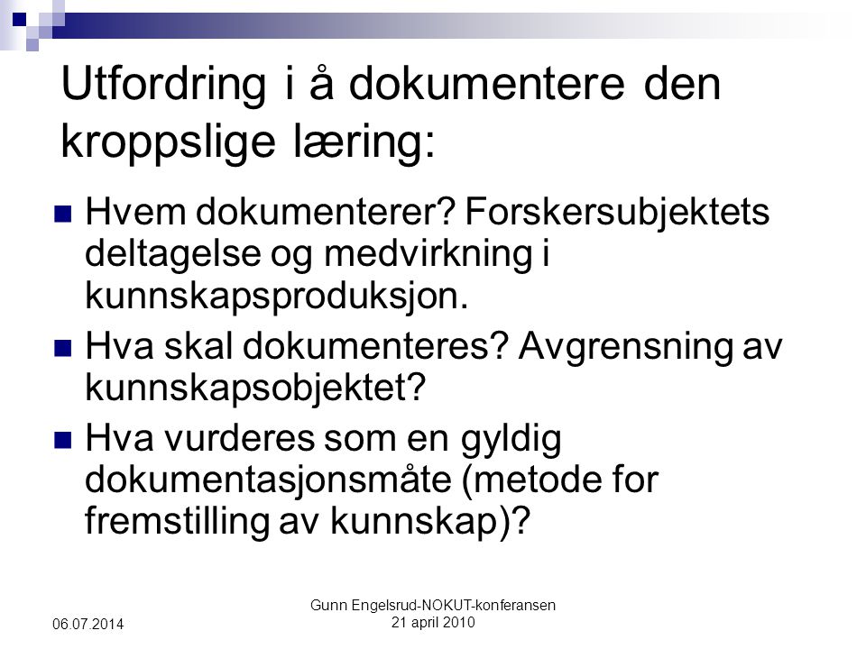 Gunn Engelsrud-NOKUT-konferansen 21 april Utfordring i å dokumentere den kroppslige læring:  Hvem dokumenterer.