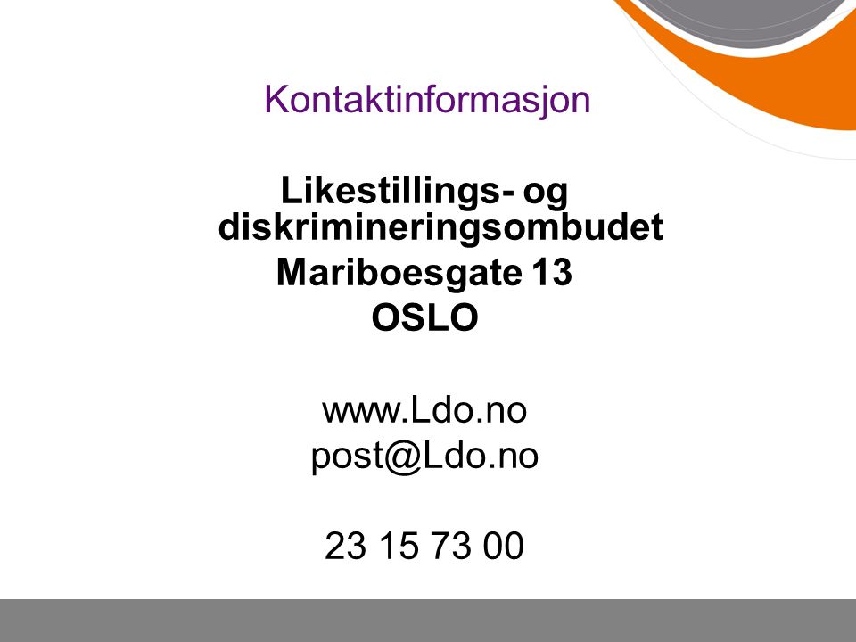 Kontaktinformasjon Likestillings- og diskrimineringsombudet Mariboesgate 13 OSLO