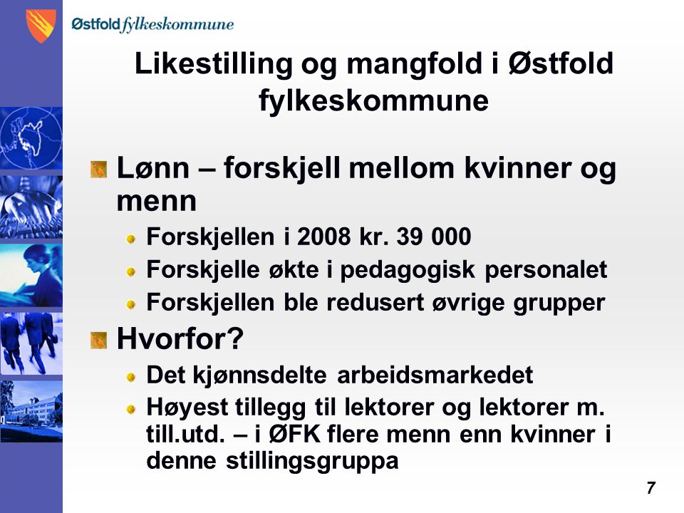 7 Likestilling og mangfold i Østfold fylkeskommune Lønn – forskjell mellom kvinner og menn Forskjellen i 2008 kr.
