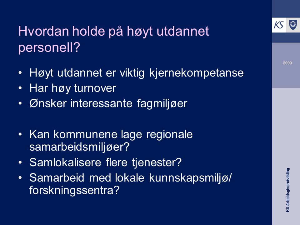 KS Arbeidsgiverutvikling 2009 Hvordan holde på høyt utdannet personell.