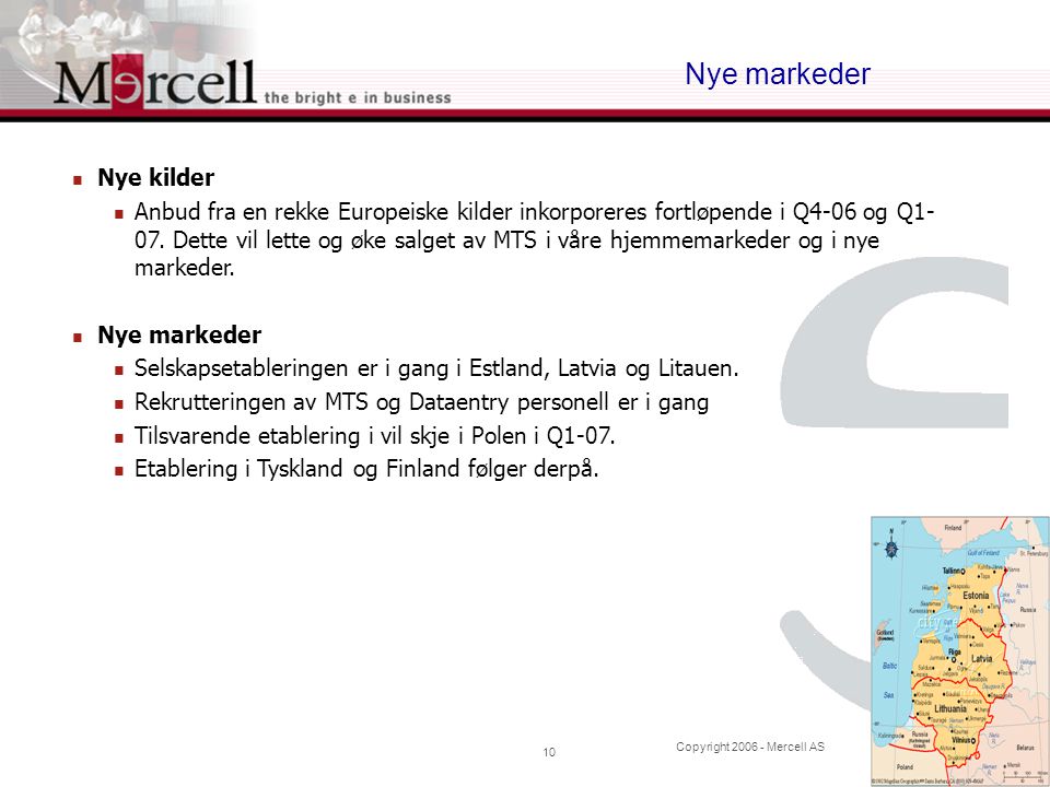 Copyright Mercell AS 10 Nye markeder  Nye kilder  Anbud fra en rekke Europeiske kilder inkorporeres fortløpende i Q4-06 og Q1- 07.