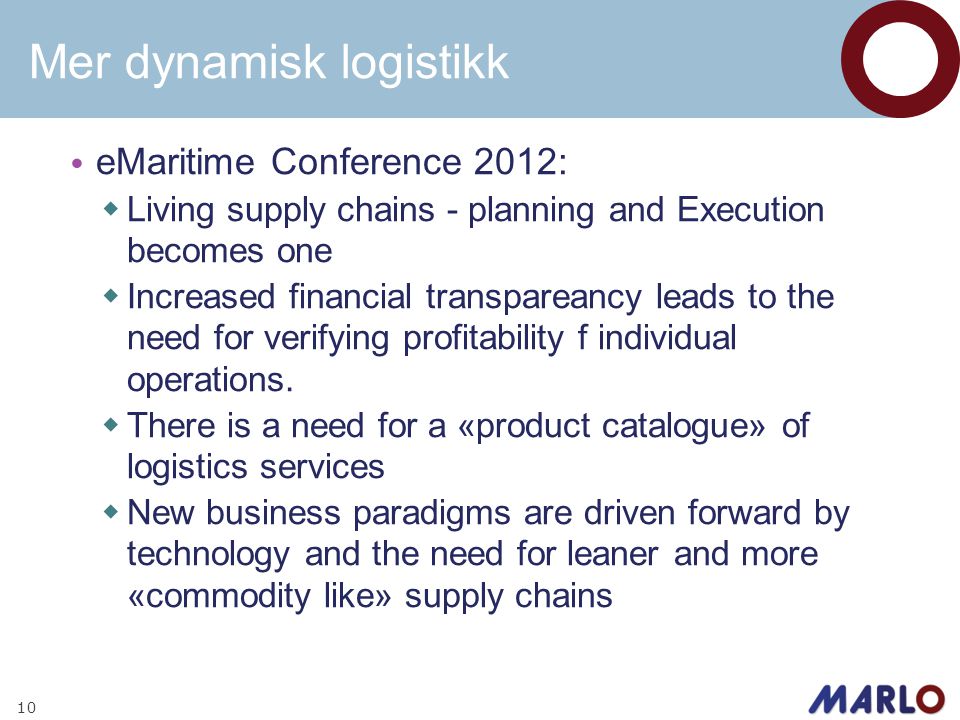Mer dynamisk logistikk • eMaritime Conference 2012:  Living supply chains - planning and Execution becomes one  Increased financial transpareancy leads to the need for verifying profitability f individual operations.