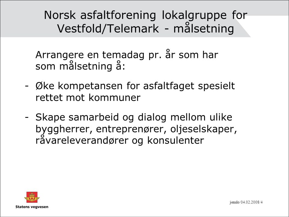jenslo/ /4 Norsk asfaltforening lokalgruppe for Vestfold/Telemark - målsetning Arrangere en temadag pr.