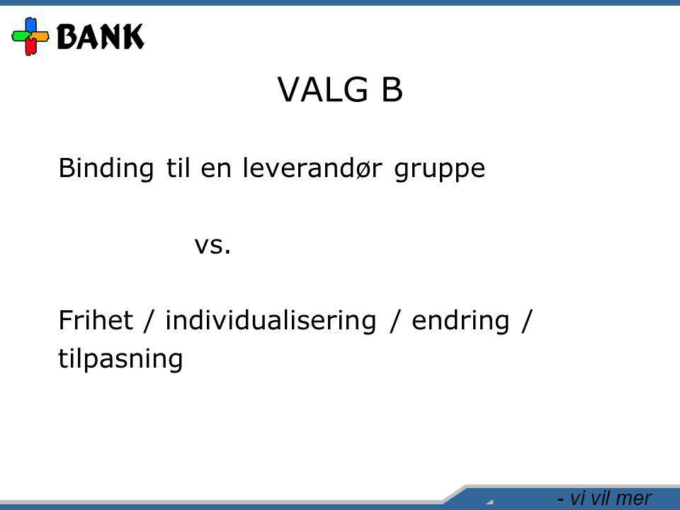 - vi vil mer VALG B Binding til en leverandør gruppe vs.