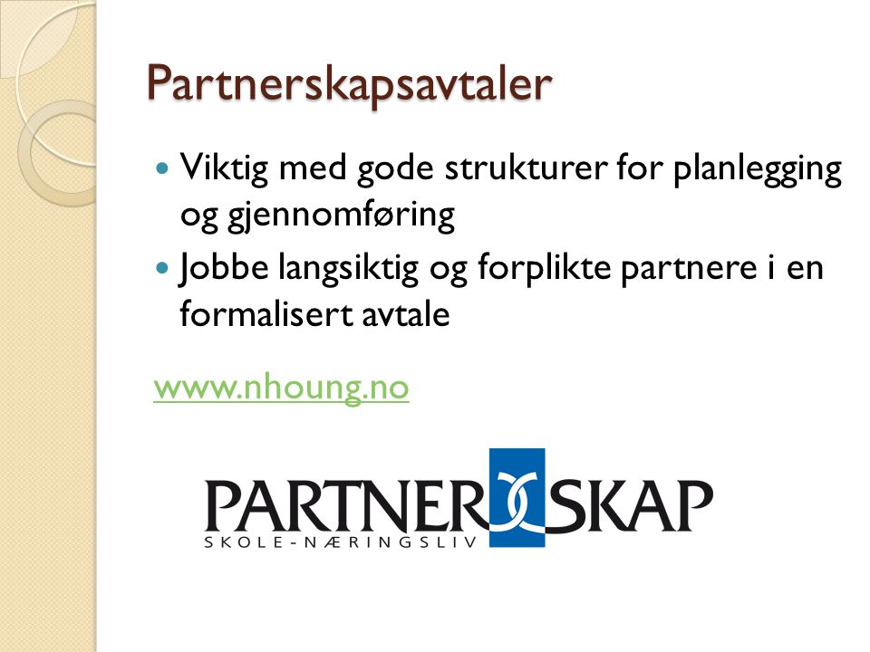 Partnerskapsavtaler  Viktig med gode strukturer for planlegging og gjennomføring  Jobbe langsiktig og forplikte partnere i en formalisert avtale