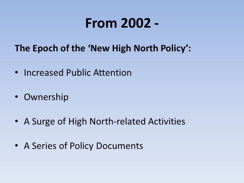 From The Epoch of the ‘New High North Policy’: Increased Public Attention Ownership A Surge of High North-related Activities A Series of Policy Documents
