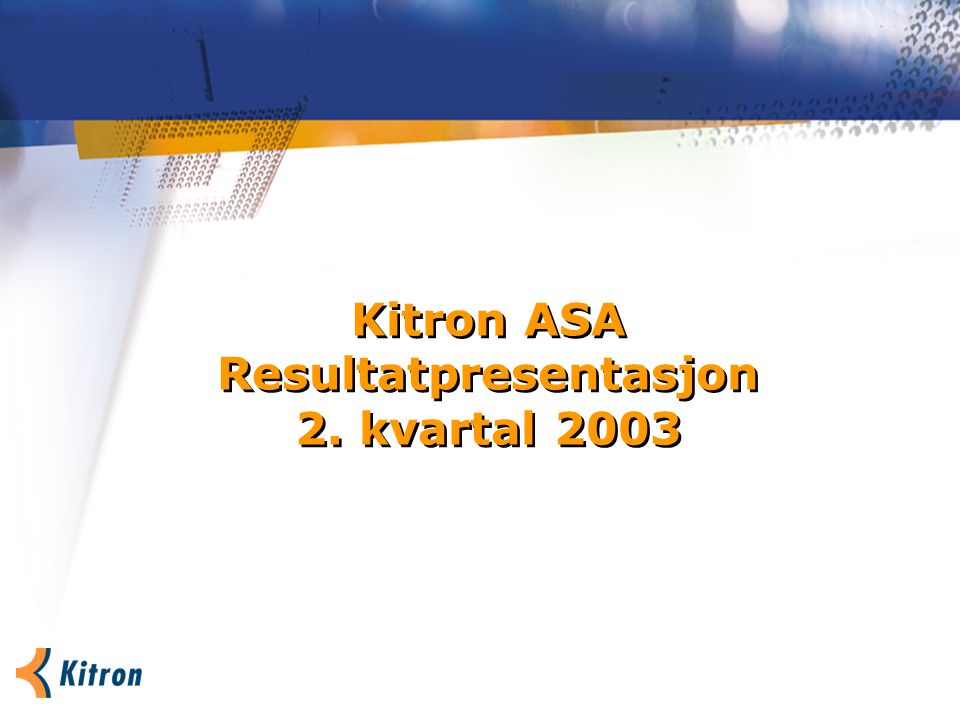 Kitron ASA Resultatpresentasjon 2. kvartal 2003