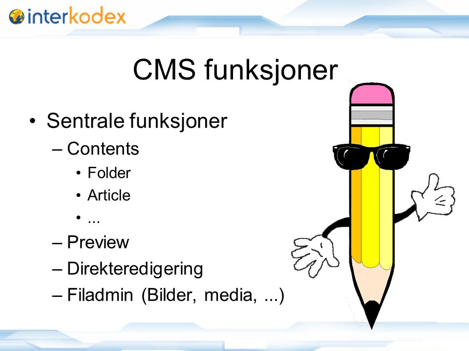 CMS funksjoner Sentrale funksjoner –Contents Folder Article...