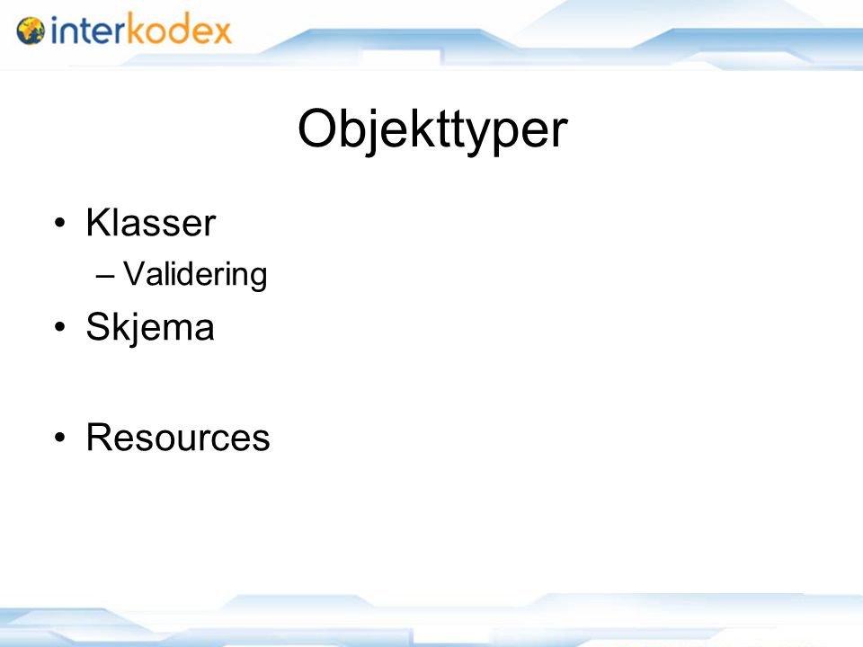 Objekttyper Klasser –Validering Skjema Resources