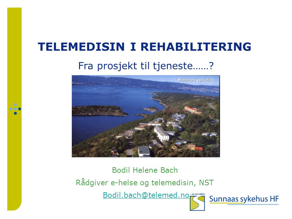 TELEMEDISIN I REHABILITERING Bodil Helene Bach Rådgiver e-helse og telemedisin, NST Fra prosjekt til tjeneste……