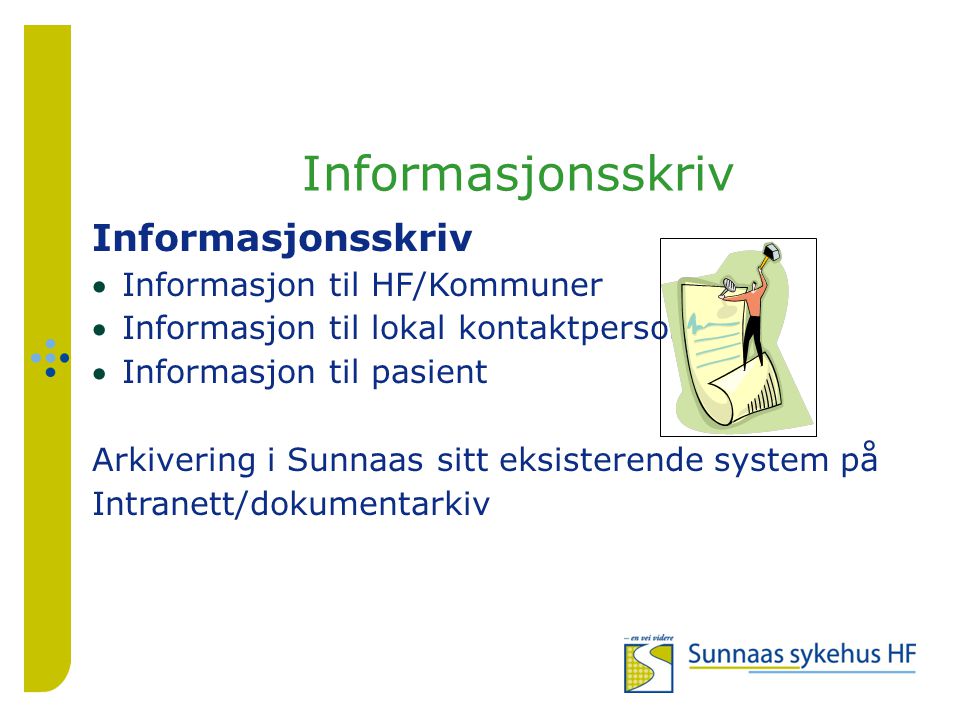 Informasjonsskriv Informasjon til HF/Kommuner Informasjon til lokal kontaktperson Informasjon til pasient Arkivering i Sunnaas sitt eksisterende system på Intranett/dokumentarkiv