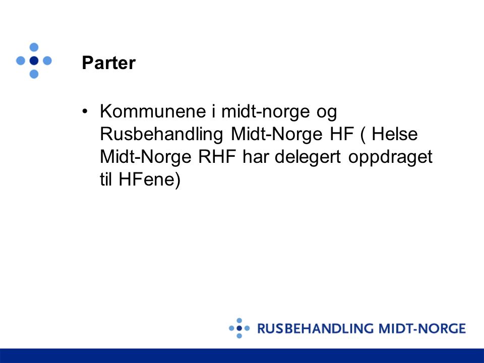 Parter Kommunene i midt-norge og Rusbehandling Midt-Norge HF ( Helse Midt-Norge RHF har delegert oppdraget til HFene)