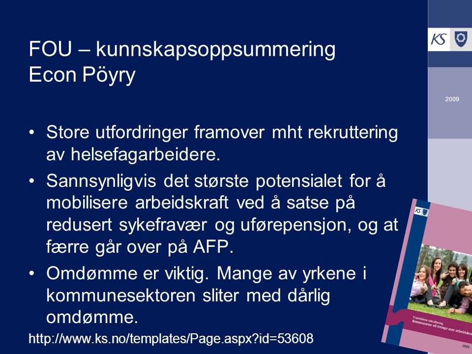 2009 FOU – kunnskapsoppsummering Econ Pöyry Store utfordringer framover mht rekruttering av helsefagarbeidere.