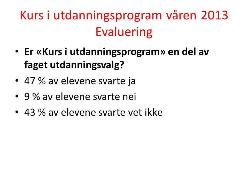 Kurs i utdanningsprogram våren 2013 Evaluering Er «Kurs i utdanningsprogram» en del av faget utdanningsvalg.