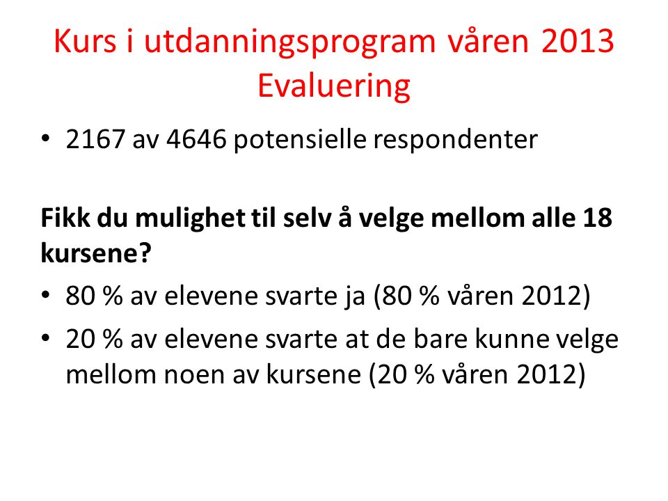 Kurs i utdanningsprogram våren 2013 Evaluering 2167 av 4646 potensielle respondenter Fikk du mulighet til selv å velge mellom alle 18 kursene.